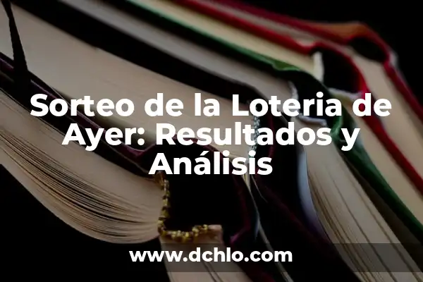Sorteo de la Loteria del Niño: Todo lo que Necesitas Saber 5 Sorteo de la Loteria de Ayer: Resultados y Análisis