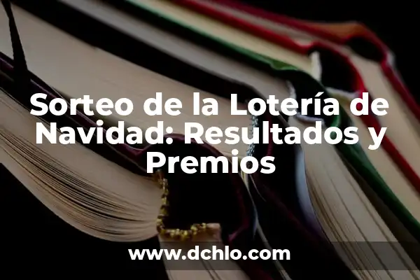 Sorteo de la Loteria del Niño: Todo lo que Necesitas Saber 8 Sorteo de la Lotería de Navidad: Resultados y Premios