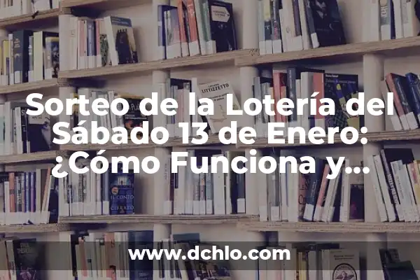 Cuánto Ganar los Concursantes de Gran Hermano Dúo: Dinero y Premios 7 Sorteo de la Lotería del Sábado 13 de Enero: ¿Cómo Funciona y Cómo Participar?