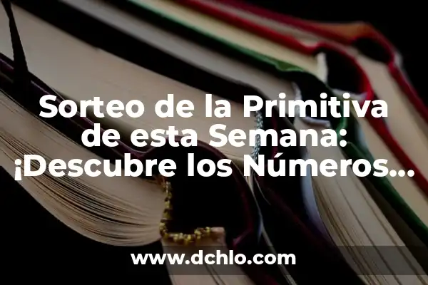 Sorteo de la Primitiva del Día 28 de diciembre: ¡Descubre los Números Ganadores! 7 Sorteo de la Primitiva de esta Semana: ¡Descubre los Números Ganadores!