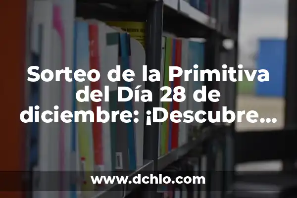 Sorteo de la Primitiva del Día 28 de diciembre: ¡Descubre los Números Ganadores!