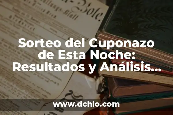 Cupones de la Once Premiado Ayer: Resultados y Ganadores del Sorteo 3 Sorteo del Cuponazo de Esta Noche: Resultados y Análisis en Vivo