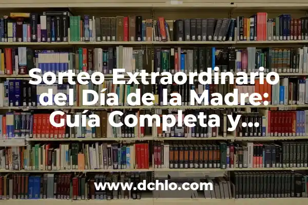 El Bebé Más Gordo del Mundo: Un Caso Extraordinario 8 Sorteo Extraordinario del Día de la Madre: Guía Completa y Detallada