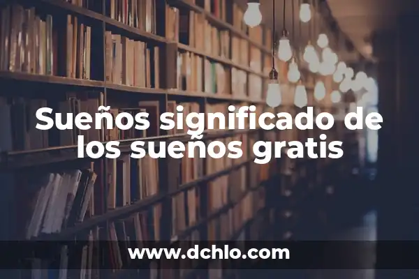 Significados de los sueños 8 Sueños significado de los sueños gratis