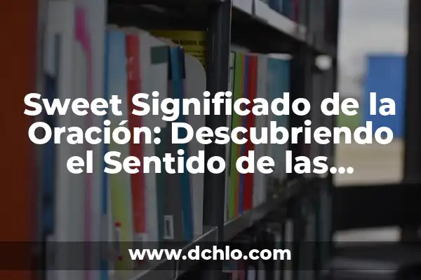 Memes de significado de palabras: El arte de reinterpretar lenguaje 3 Sweet Significado de la Oración: Descubriendo el Sentido de las Palabras