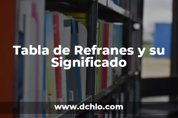 10 Experimentos para Sacar un 10: Aprendizaje Efectivo y Éxito Académico 3 Tabla de Refranes y su Significado