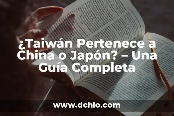Significado de la Bandera de Japón 4 ¿Taiwán Pertenece a China o Japón? – Una Guía Completa
