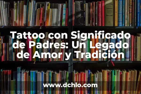 ¿Dónde Ver el Numancia vs. Atlético de Madrid en Vivo? 5 Tattoo con Significado de Padres: Un Legado de Amor y Tradición