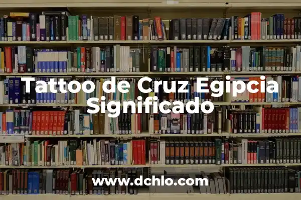 El Significado del Ojo de Horus en la Cultura Egipcia 4 Tattoo de Cruz Egipcia Significado