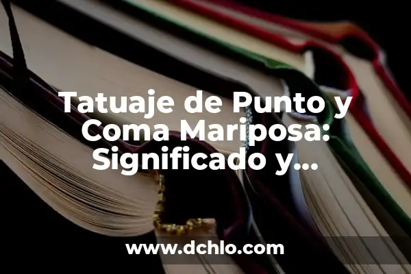 Tatuaje Punto y Coma Elite Significado: Descubre el Simbolismo detrás de este Diseño 8 Tatuaje de Punto y Coma Mariposa: Significado y Simbolismo
