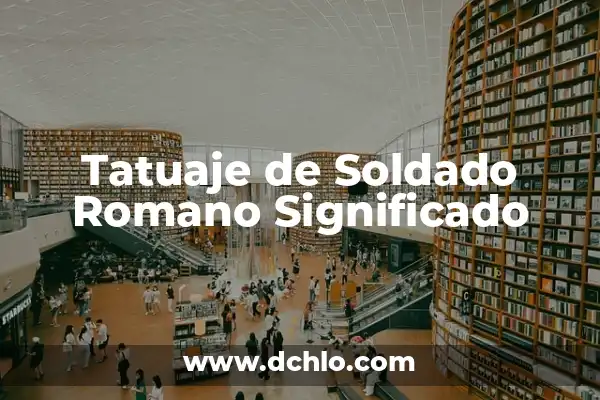 Significado de Soldado SEAL en Español 8 Tatuaje de Soldado Romano Significado