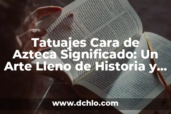 Significado Emojis Cara de Luna: Descubre su Profundo Simbolismo 4 Tatuajes Cara de Azteca Significado: Un Arte Lleno de Historia y Simbolismo