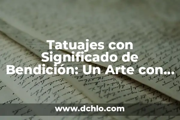 Instituciones Educativas de Arte Significativo 5 Tatuajes con Significado de Bendición: Un Arte con Profundo Sentido Espiritual