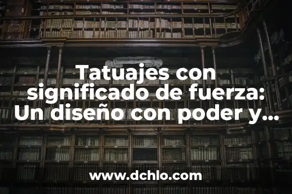 Tatuajes de Patitas de Gato: Un Diseño Con Profundo Simbolismo 7 Tatuajes con significado de fuerza: Un diseño con poder y simbolismo