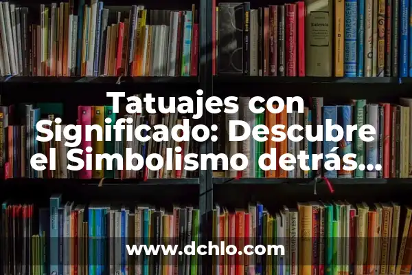Significado Elefante de Paul Ferrini – Un Viaje por la Sabiduría 4 Tatuajes con Significado: Descubre el Simbolismo detrás de los Diseños Inspirados en Paul