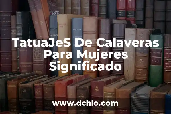 Tatuajes de Mariposas para Mujeres: Un Simbolismo Profundo 7 TatuaJeS De Calaveras Para Mujeres Significado