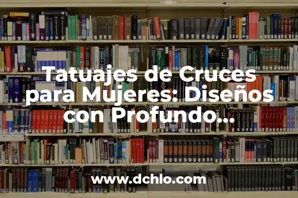 Tatuajes de Madre e Hijos: Diseños con Profundo Simbolismo 5 Tatuajes de Cruces para Mujeres: Diseños con Profundo Significado