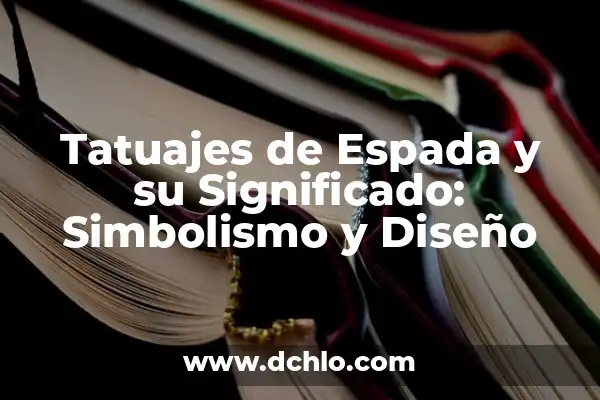 Tatuajes de Patitas de Gato: Un Diseño Con Profundo Simbolismo 8 Tatuajes de Espada y su Significado: Simbolismo y Diseño