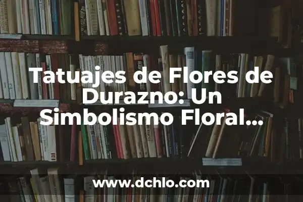 Flores con significado de luna: El lenguaje floral de la noche 8 Tatuajes de Flores de Durazno: Un Simbolismo Floral Único