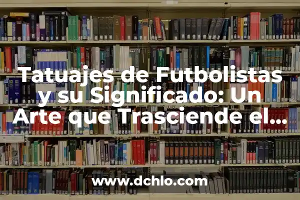 El Arte de Sorber: Un Acto que Trasciende el Tiempo 6 Tatuajes de Futbolistas y su Significado: Un Arte que Trasciende el Fútbol