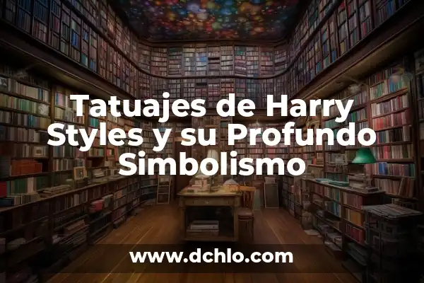Tatuajes de Espigas de Trigo: Un Simbolismo Profundo 4 Tatuajes de Harry Styles y su Profundo Simbolismo