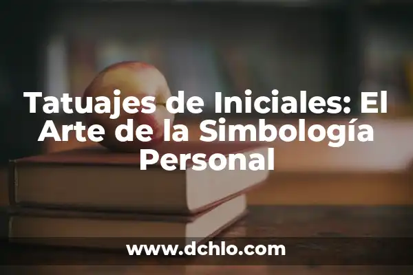 Tatuajes de Flores y su Significado en la Familia 5 Tatuajes de Iniciales: El Arte de la Simbología Personal