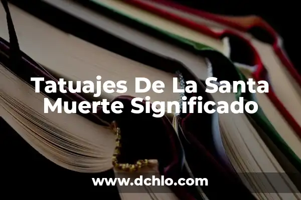 Tatuajes de Tigres: Un Arte con Profundo Significado 5 Tatuajes De La Santa Muerte Significado
