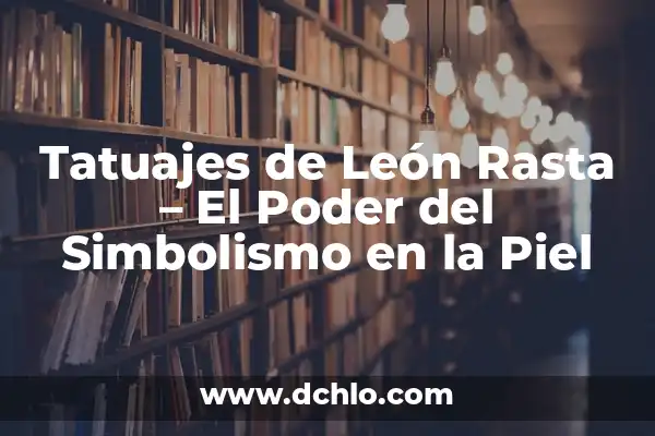 Cómo hacer pompones de piel sintética 4 Tatuajes de León Rasta – El Poder del Simbolismo en la Piel
