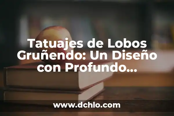 Tatuajes de Indígenas y Lobos: Un Arte Lleno de Simbolismo 7 Tatuajes de Lobos Gruñendo: Un Diseño con Profundo Simbolismo