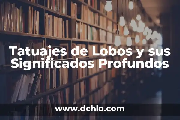 El arte de los tatuajes femeninos y sus significados profundos 7 Tatuajes de Lobos y sus Significados Profundos