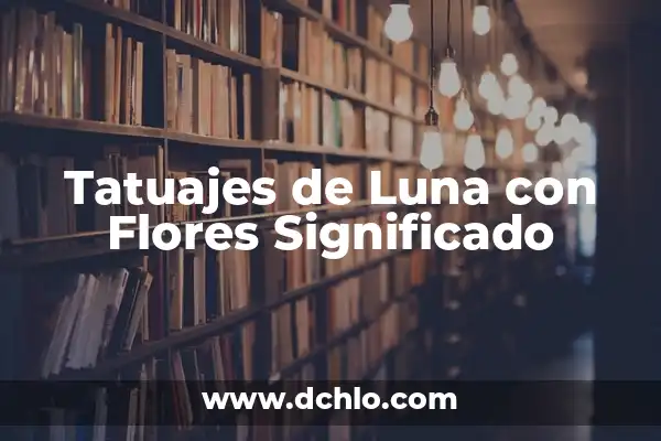 Tatuajes de Iniciales: El Arte de la Simbología Personal 7 Tatuajes de Luna con Flores Significado
