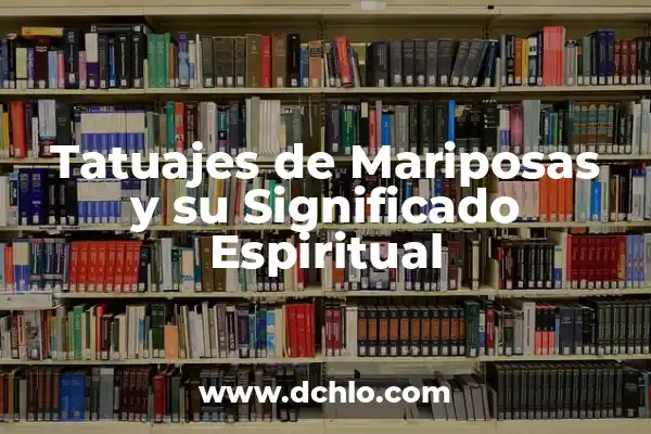 Tatuajes de Mariposas para Mujeres: Un Simbolismo Profundo 6 Tatuajes de Mariposas y su Significado Espiritual