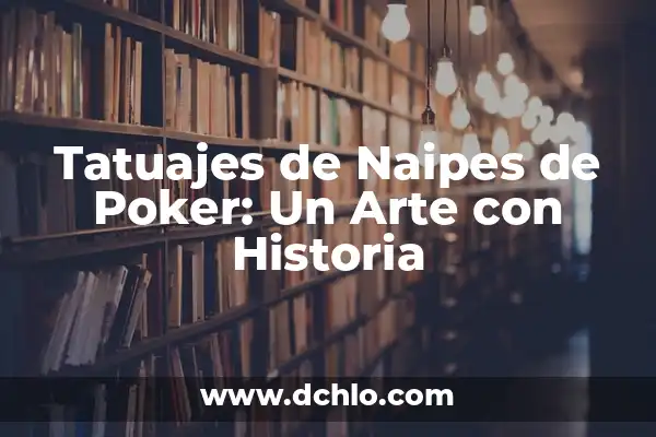 Significado de los Tatuajes de Poker de Ases 5 Tatuajes de Naipes de Poker: Un Arte con Historia