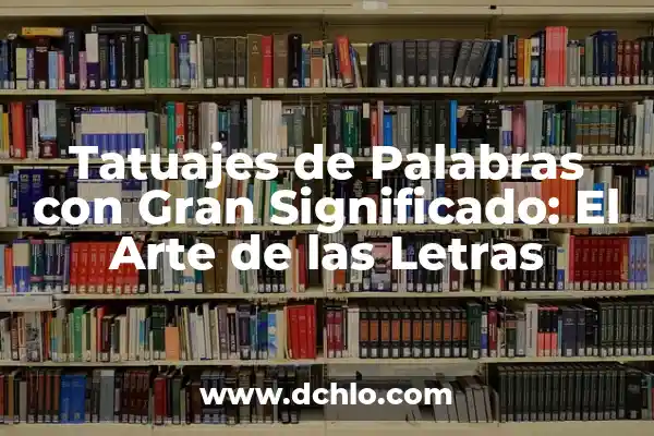 Palabras de 5 Letras que Empiezan por SE - Descubre las Mejores 5 Tatuajes de Palabras con Gran Significado: El Arte de las Letras