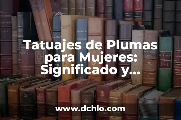 Tatuajes de Plumas con Nombres: Un Arte con Significado Profundo 4 Tatuajes de Plumas para Mujeres: Significado y Simbolismo