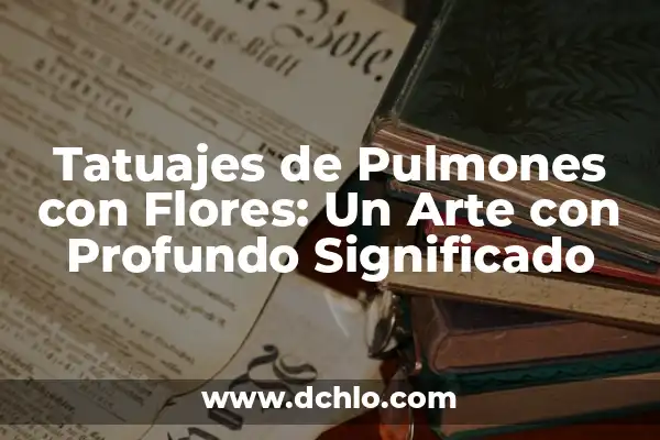 ¿Qué pasa si tienes la tensión baja? Causas, síntomas y tratamientos 5 Tatuajes de Pulmones con Flores: Un Arte con Profundo Significado