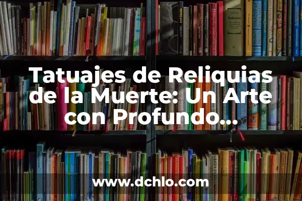 Tatuajes De La Santa Muerte Significado 3 Tatuajes de Reliquias de la Muerte: Un Arte con Profundo Significado