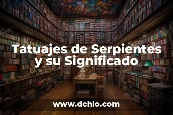 El Significado Espiritual de Soñar con Serpientes 4 Tatuajes de Serpientes y su Significado