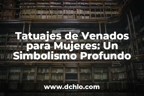 Tatuajes de Mariposas para Mujeres: Un Simbolismo Profundo 4 Tatuajes de Venados para Mujeres: Un Simbolismo Profundo