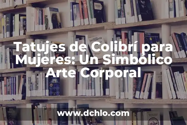 Estrella de 7 Puntos Significado: Un Símbolo de Profundidad Cultural 6 Tatujes de Colibrí para Mujeres: Un Simbólico Arte Corporal