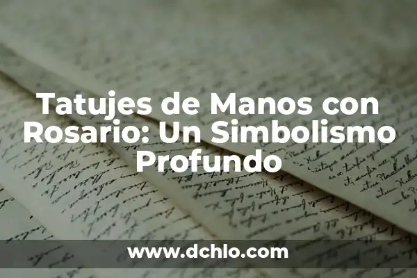 Tatujes de Serpientes y Rosas: Un Simbolismo Profundo 7 Tatujes de Manos con Rosario: Un Simbolismo Profundo