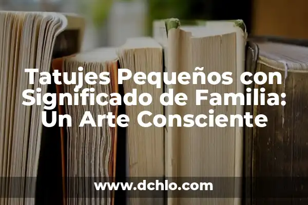Tatujes de Colibrí para Mujeres: Un Simbólico Arte Corporal 7 Tatujes Pequeños con Significado de Familia: Un Arte Consciente