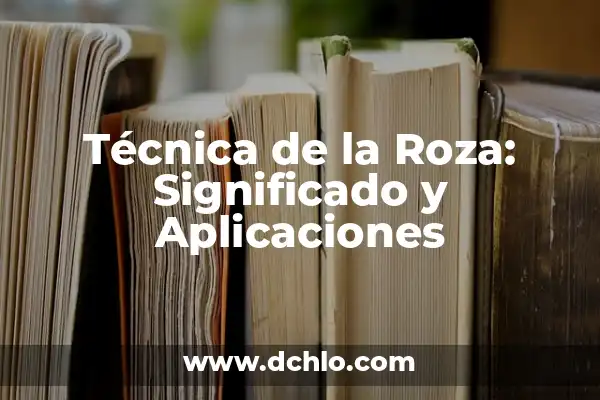 Cómo hacer una ficha técnica de plantas 5 Técnica de la Roza: Significado y Aplicaciones