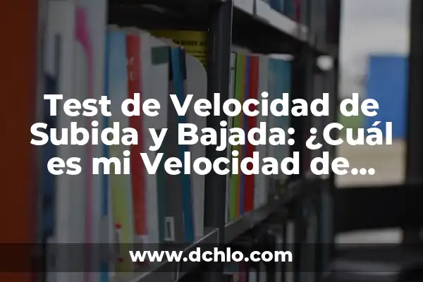 ¿Cuánto tarda mi internet? Realiza un test de velocidad de mi internet GRATIS 3 Test de Velocidad de Subida y Bajada: ¿Cuál es mi Velocidad de Internet?