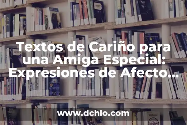 Preguntas para hacer a una amiga: fortalecer la amistad y crear momentos inolvidables 5 Textos de Cariño para una Amiga Especial: Expresiones de Afecto para Fortalecer la Amistad