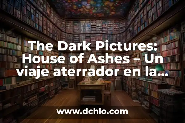 Significado de Entenebrecido: Un Viaje a la Oscuridad 6 The Dark Pictures: House of Ashes – Un viaje aterrador en la oscuridad