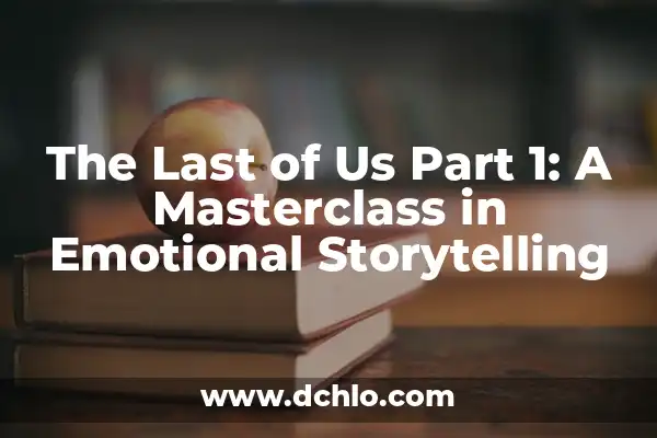 Ver The Last of Us Serie de Televisión: Todo lo que debes saber 8 The Last of Us Part 1: A Masterclass in Emotional Storytelling