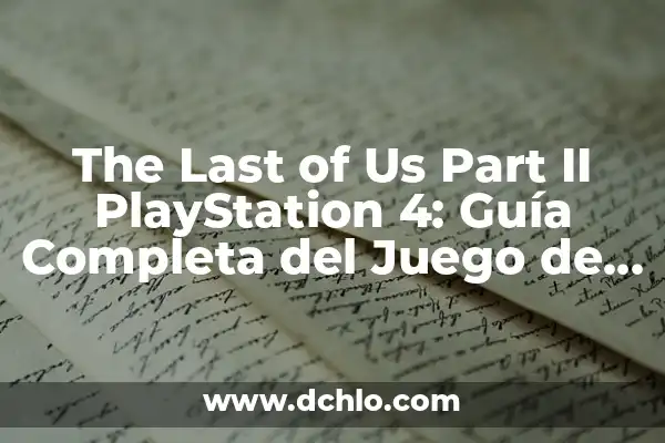 Ver The Last of Us Serie de Televisión: Todo lo que debes saber 6 The Last of Us Part II PlayStation 4: Guía Completa del Juego de Acción y Supervivencia