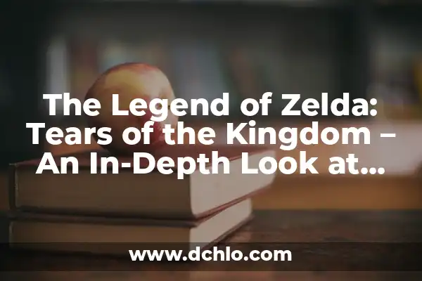 Uncovering the Secrets of the Link from Breath of the Wild 4 The Legend of Zelda: Tears of the Kingdom – An In-Depth Look at the Upcoming Game