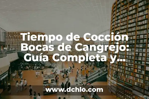 Tipos de Bocas y su Significado: Guía Completa 5 Tiempo de Cocción Bocas de Cangrejo: Guía Completa y Precisa
